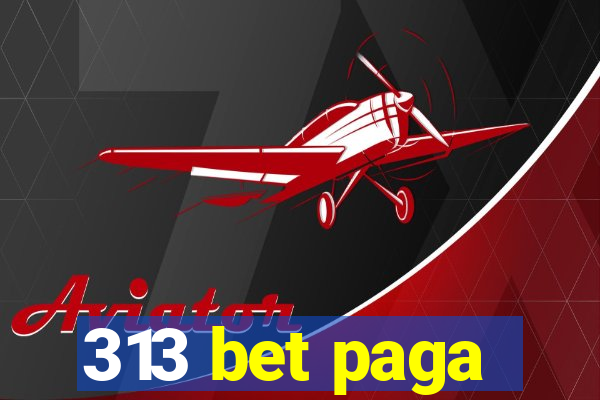 313 bet paga